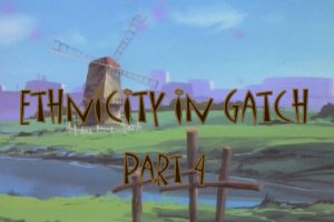 Ethnicity in Gatch Part IV